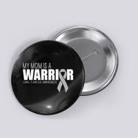 My Mom Is A Warrior Lung Cancer Awareness Button