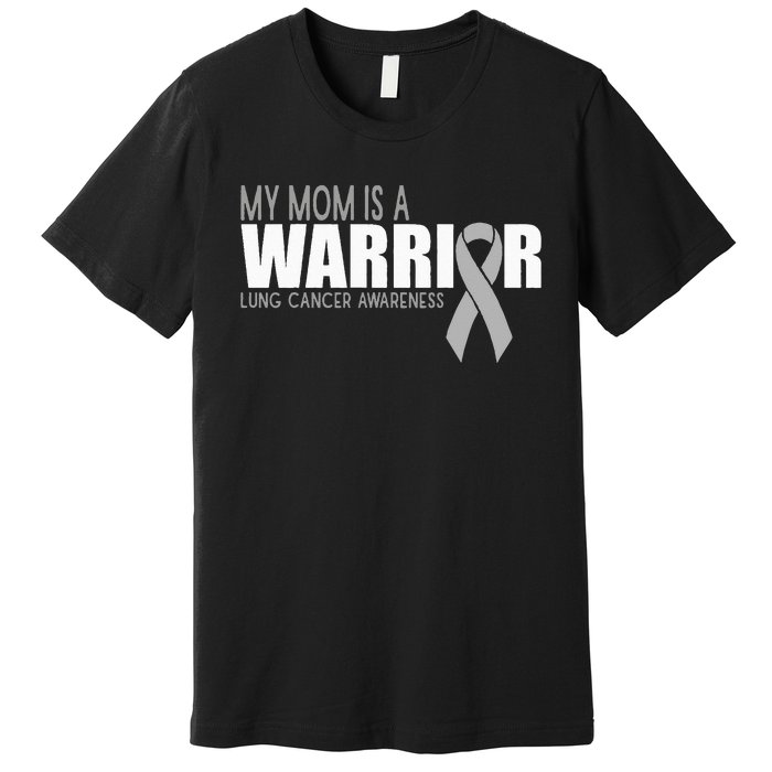 My Mom Is A Warrior Lung Cancer Awareness Premium T-Shirt