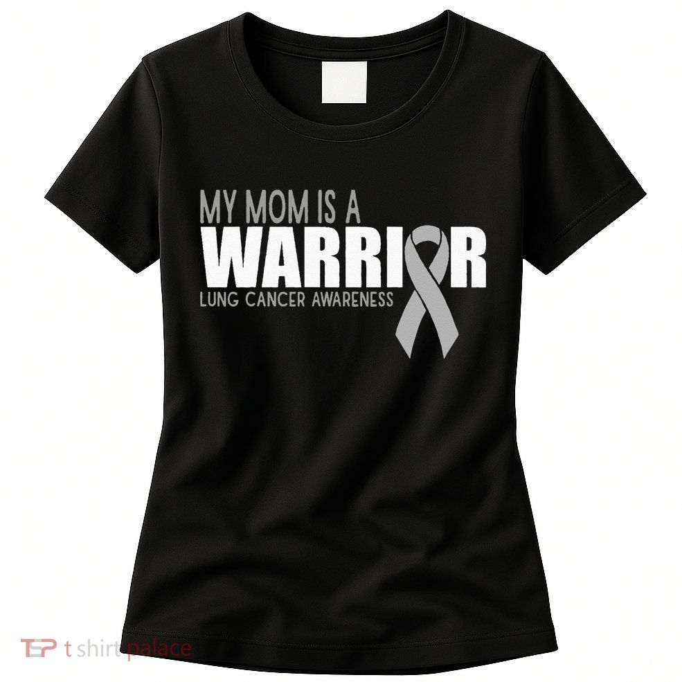 My Mom Is A Warrior Lung Cancer Awareness Womens T-Shirt