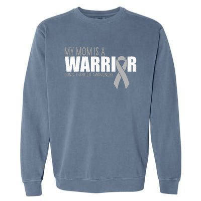 My Mom Is A Warrior Lung Cancer Awareness Garment-Dyed Sweatshirt