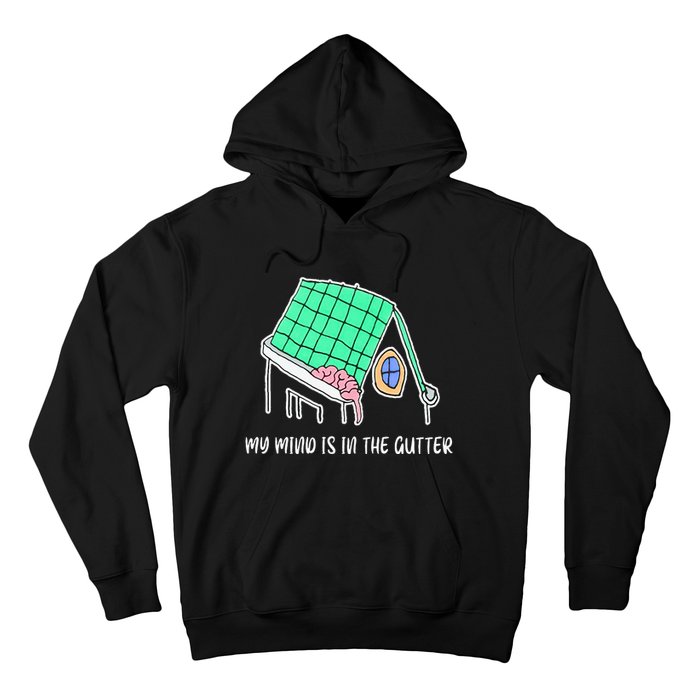 My Mind Is In The Gutter Funny My Mind Is In The Gutter Hoodie