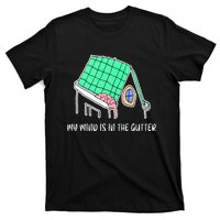 My Mind Is In The Gutter Funny My Mind Is In The Gutter T-Shirt