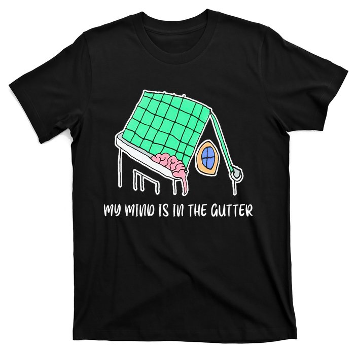 My Mind Is In The Gutter Funny My Mind Is In The Gutter T-Shirt