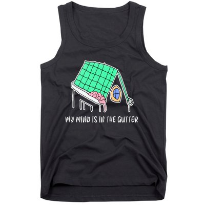 My Mind Is In The Gutter Funny My Mind Is In The Gutter Tank Top