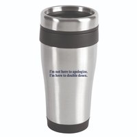Mads Mitch IM Not Here Apologize IM Here To Double Down 16oz Travel Tumbler