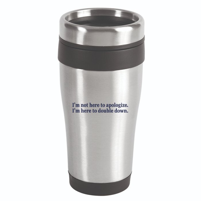 Mads Mitch IM Not Here Apologize IM Here To Double Down 16oz Travel Tumbler