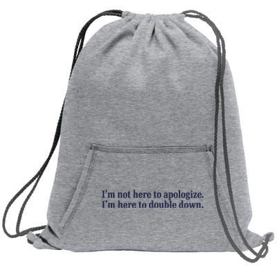 Mads Mitch IM Not Here Apologize IM Here To Double Down Sweatshirt Cinch Pack Bag