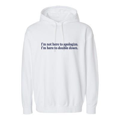 Mads Mitch IM Not Here Apologize IM Here To Double Down Garment-Dyed Fleece Hoodie