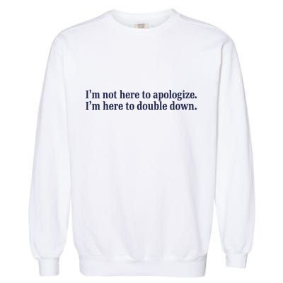 Mads Mitch IM Not Here Apologize IM Here To Double Down Garment-Dyed Sweatshirt