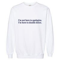 Mads Mitch IM Not Here Apologize IM Here To Double Down Garment-Dyed Sweatshirt
