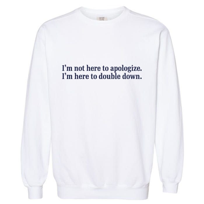 Mads Mitch IM Not Here Apologize IM Here To Double Down Garment-Dyed Sweatshirt