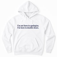 Mads Mitch IM Not Here Apologize IM Here To Double Down Hoodie