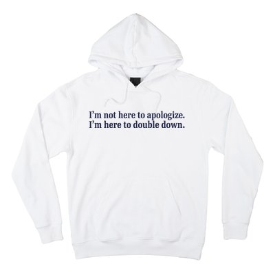 Mads Mitch IM Not Here Apologize IM Here To Double Down Hoodie