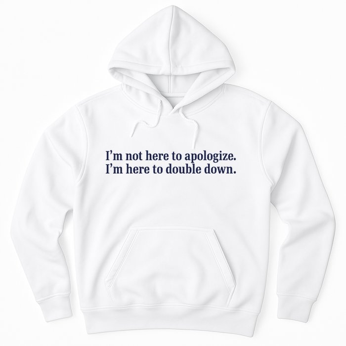 Mads Mitch IM Not Here Apologize IM Here To Double Down Hoodie