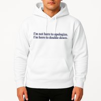 Mads Mitch IM Not Here Apologize IM Here To Double Down Hoodie