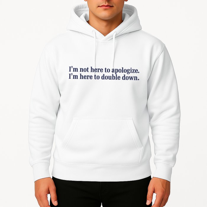 Mads Mitch IM Not Here Apologize IM Here To Double Down Hoodie