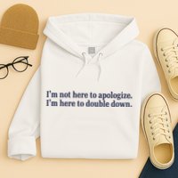 Mads Mitch IM Not Here Apologize IM Here To Double Down Hoodie