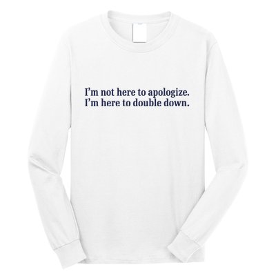 Mads Mitch IM Not Here Apologize IM Here To Double Down Long Sleeve Shirt