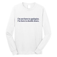 Mads Mitch IM Not Here Apologize IM Here To Double Down Long Sleeve Shirt