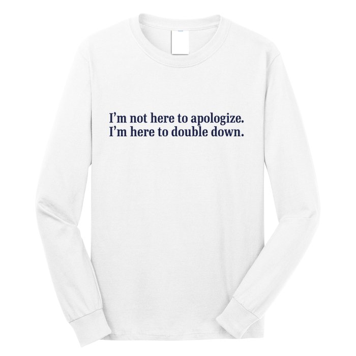 Mads Mitch IM Not Here Apologize IM Here To Double Down Long Sleeve Shirt
