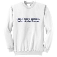 Mads Mitch IM Not Here Apologize IM Here To Double Down Sweatshirt