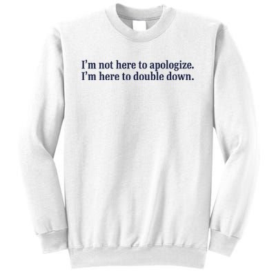 Mads Mitch IM Not Here Apologize IM Here To Double Down Sweatshirt