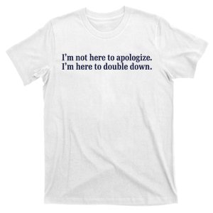 Mads Mitch IM Not Here Apologize IM Here To Double Down T-Shirt