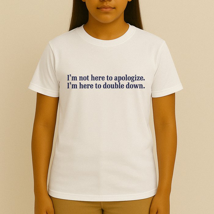 Mads Mitch IM Not Here Apologize IM Here To Double Down T-Shirt