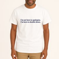 Mads Mitch IM Not Here Apologize IM Here To Double Down Tall T-Shirt