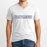 Mads Mitch IM Not Here Apologize IM Here To Double Down V-Neck T-Shirt