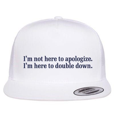 Mads Mitch IM Not Here Apologize IM Here To Double Down Flatbill Hat