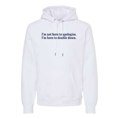 Mads Mitch IM Not Here Apologize IM Here To Double Down Premium Hoodie