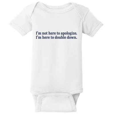 Mads Mitch IM Not Here Apologize IM Here To Double Down Baby Bodysuit