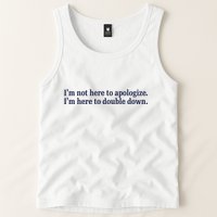 Mads Mitch IM Not Here Apologize IM Here To Double Down Tank Top