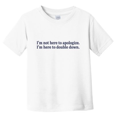 Mads Mitch IM Not Here Apologize IM Here To Double Down Toddler T-Shirt