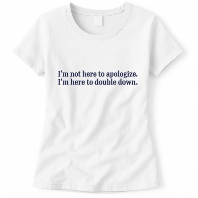 Mads Mitch IM Not Here Apologize IM Here To Double Down Womens T-Shirt
