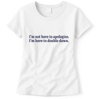 Mads Mitch IM Not Here Apologize IM Here To Double Down Womens T-Shirt