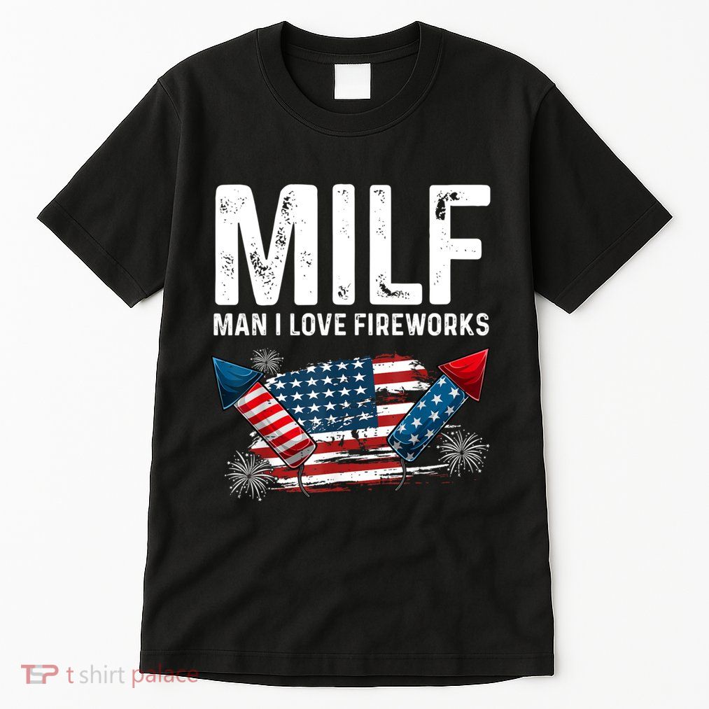 MILF Man I Love Fireworks 4th Of July Funny Fourth Of July Tall T-Shirt