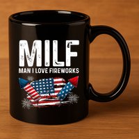 MILF Man I Love Fireworks 4th Of July Funny Fourth Of July 11oz C Handle Ceramic Mug