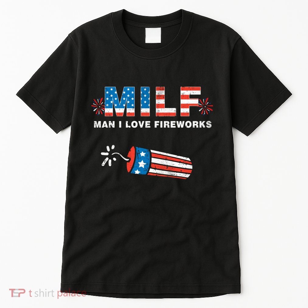 MILF Man I Love Fireworks 4th Of July Funny Fourth Of July Tall T-Shirt