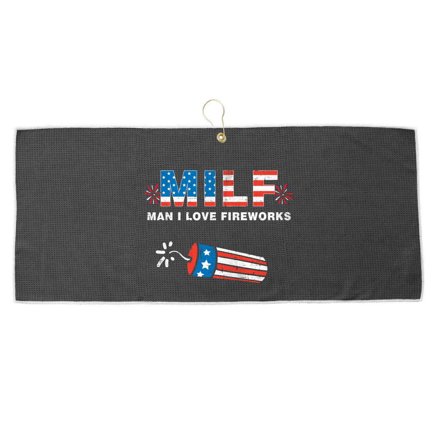 MILF Man I Love Fireworks 4th Of July Funny Fourth Of July Large Microfiber Waffle Golf Towel