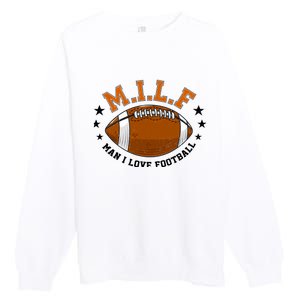 Milf Man I Love Football Funny Adult Humor And Wo Premium Crewneck Sweatshirt