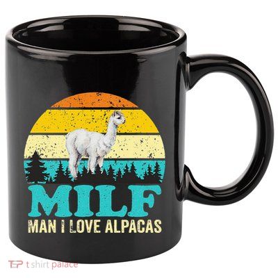 Milf Man I Love Alpacas Cute Lama Funny Alpaca 11oz C Handle Ceramic Mug