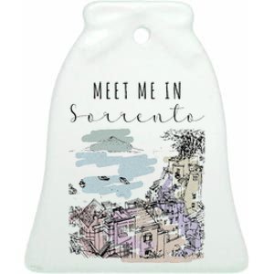 Meet Me In Sorrento Vacation Italy Traveling Italian Italia Ceramic Bell Ornament