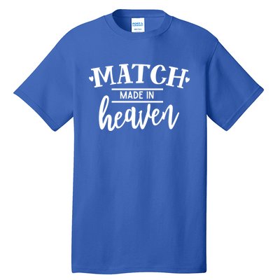 Match Made In Heaven Love Family Friendship Blessings Gift Tall T-Shirt