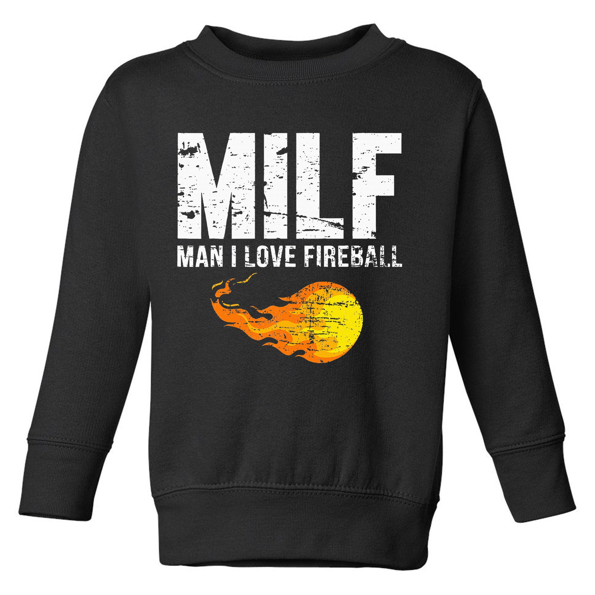 Milf Man I Love F.I.R.E.B.A.L.L Toddler Sweatshirt