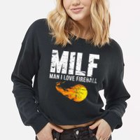 Milf Man I Love F.I.R.E.B.A.L.L Cropped Pullover Crew