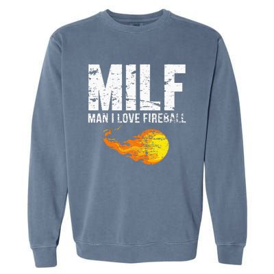 Milf Man I Love F.I.R.E.B.A.L.L Garment-Dyed Sweatshirt