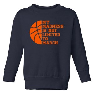 My Madness Is Not Limited To March Basketball Toddler Sweatshirt