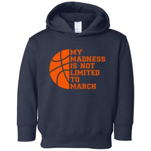 My Madness Is Not Limited To March Basketball Toddler Hoodie